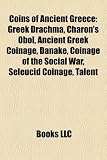 Coins of Ancient Greece: Greek Drachma, Charon's Obol, Ancient Greek Coinage, Danake, Coinage of the Social War, Seleucid Coinage, Talent