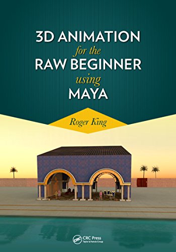 3D Animation for the Raw Beginner Using Maya (Chapman & Hall/CRC Computer Graphics, Geometric Modeling, and Animation)