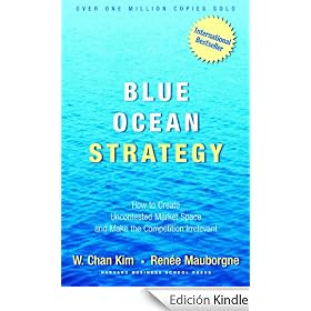 Blue Ocean Strategy: How To Create Uncontested Market Space And Make The Competition Irrelevant