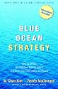 Blue Ocean Strategy: How To Create Uncontested Market Space And Make The Competition Irrelevant