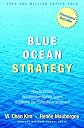Blue Ocean Strategy: How To Create Uncontested Market Space And Make The Competition Irrelevant