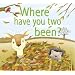 Where Have You Two Been?: 0
