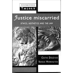Justice Miscarried: Ethics and Aesthetics in Law: Ethics and Aesthetics and the Law (Postmodern Theory Series)
