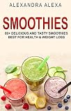 SMOOTHIES: 80+ Delicious & Tasty Smoothies Best For Health & Fitness (SMOOTHIES, SMOOTHIE RECIPES, SMOOTHIE COOKBOOK, SMOOTHIE RECIPE BOOK, NONALCOHOLIC DRINKS )