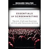 Essentials of Screenwriting: The Art, Craft, and Business of Film and Television Writing ~ Richard Walter