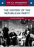 The History of the Republican Party (The U.S. Government: How It Works)