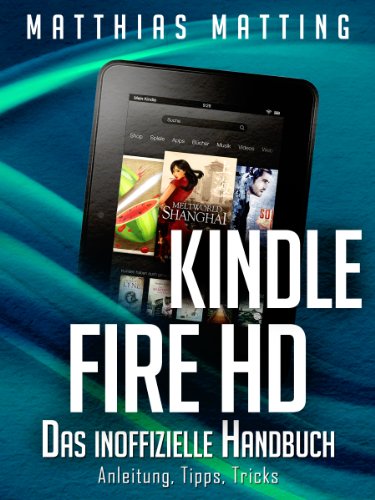 Kindle Fire HD - das inoffizielle Handbuch. Anleitung, Tipps, Tricks (German Edition)