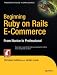 Beginning Ruby on Rails E-Commerce: From Novice to Professional