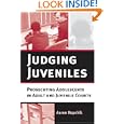 Judging Juveniles: Prosecuting Adolescents in Adult and Juvenile Courts (New Perspectives in Crime, Deviance, and Law) by Aaron Kupchik