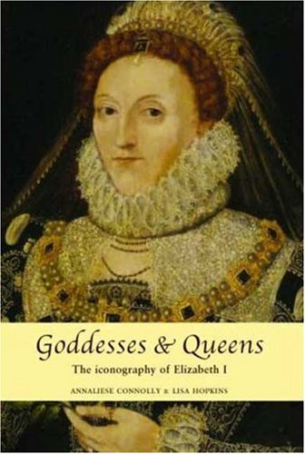 Goddesses and Queens: The Iconography of Elizabeth I
