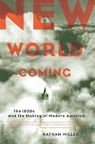 New World Coming: The 1920s And The Making Of Modern America