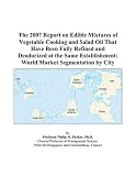 The 2007 Report on Edible Mixtures of Vegetable Cooking and Salad Oil That Have Been Fully Refined and Deodorized at the Same Establishment: World Market Segmentation by City