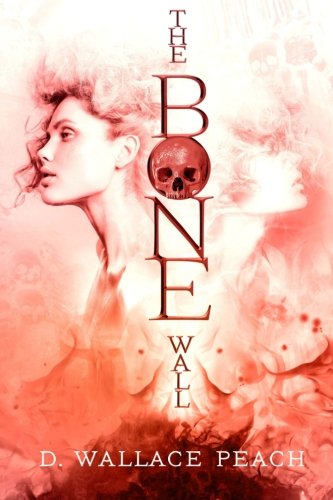 The Bone Wall, by D. Wallace Peach