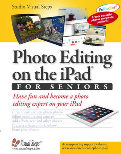 Photo Editing on the iPad for Seniors: Have Fun and Become a Photo Editing Expert on Your iPad (Computer Books for Seniors series)