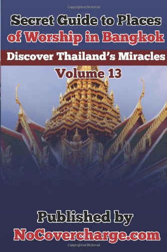 Secret Guide to Places of Worship in Bangkok: Discover Thailand?s Miracles Volume 13