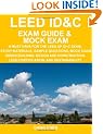 LEED ID&C Exam Guide & Mock Exam: A Must-Have for the LEED AP ID+C Exam: Study Materials, Sample Questions, Mock Exam, Green Interior Design and Construction, LEED Certification, and Sustainability
