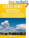 LEED ID&C Exam Guide & Mock Exam: A Must-Have for the LEED AP ID+C Exam: Study Materials, Sample Questions, Mock Exam, Green Interior Design and Construction, LEED Certification, and Sustainability