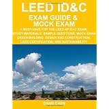 LEED ID&C Exam Guide & Mock Exam: A Must-Have for the LEED AP ID+C Exam- Study Materials, Sample Questions, Mock Exam, Green Interior Design and Construction, LEED Certification, and Sustainabilitypar Gang Chen