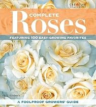 Complete Roses: Featuring 100 Easy-Growing Favorites