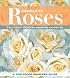 Complete Roses: Featuring 100 Easy-Growing Favorites