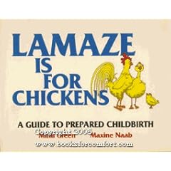 Lamaze is for Chickens: Guide to Prepared Childbirth