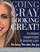 Going Gray, Looking Great!: The Modern Woman's Guide to Unfading Glory