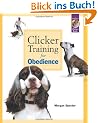 Clicker Training for Obedience: Shaping Top Performance--Positively