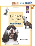 Clicker Training for Obedience: Shaping Top Performance--Positively