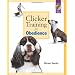 Clicker Training for Obedience: Shaping Top Performance--Positively