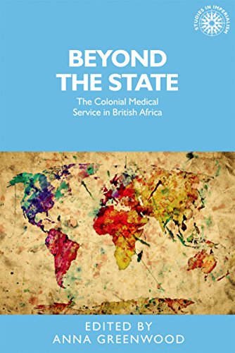 Beyond the State: The colonial medical service in British Africa (Studies in Imperialism Mup)