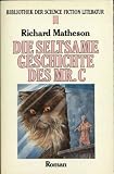 Die seltsame Geschichte des Mr.C - Bibliothek der Science Fiction Literatur 22. - Richard Matheson