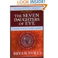 The Seven Daughters of Eve: The Science That Reveals Our Genetic Ancestry by Bryan Sykes