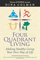 Four Quadrant Living: Making Healthy Living Your New Way of Life Four Quadrant Living: Making Healthy Living Your New Way of Life