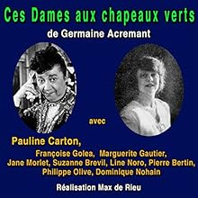 Ces dames aux chapeaux verts | Livre audio Auteur(s) : Germaine Acremant Narrateur(s) : Pauline Carton, Françoise Golea, Marguerite Gautier, Jane Morlet, Suzanne Brevil, Line Noro