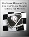 The Seven Reasons Why You Can't Lose Weight: A Book For Women
