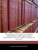 To Amend the Carl D. Perkins Vocational and Technical Education Act of 1998 to Improve the ACT.