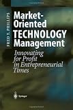 Market-Oriented Technology Management: Innovating for Profit in Entrepreneurial Times