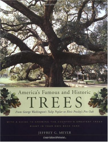 America's Famous and Historic Trees: From George Washington's Tulip Poplar to Elvis Presley's Pin Oak
