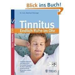 Tinnitus: Endlich Ruhe im Ohr: Ursachen erkennen und ausschalten. Die besten Therapien f�r Akut- und Langzeitbehandlung. Mit gro�em Selbsthilfeteil