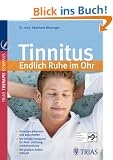 Tinnitus: Endlich Ruhe im Ohr: Ursachen erkennen und ausschalten. Die besten Therapien f�r Akut- und Langzeitbehandlung. Mit gro�em Selbsthilfeteil