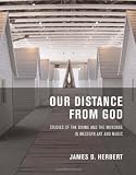 Our Distance from God: Studies of the Divine and the Mundane in Western Art and Music