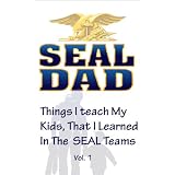 Things I Teach My Kids That I Learned In The SEAL Teams, Volume 1