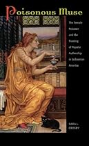 Poisonous Muse: The Female Poisoner and the Framing of Popular Authorship in Jacksonian America