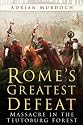 Rome's Greatest Defeat: Massacre in the Teutoburg Forest