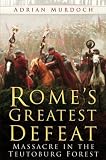 Rome's Greatest Defeat: Massacre in the Teutoburg Forest