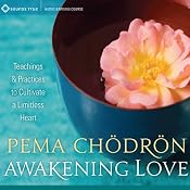 Awakening Love: Teachings and Practices to Cultivate a Limitless Heart | [Pema Chodron]