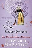 The mad courtesan : an Elizabethan mystery