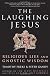 The Laughing Jesus: Religious Lies and Gnostic Wisdom