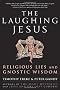 The Laughing Jesus: Religious Lies And Gnostic Wisdom