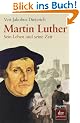 Martin Luther: Sein Leben und seine Zeit